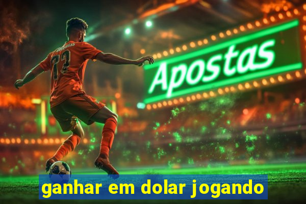 ganhar em dolar jogando